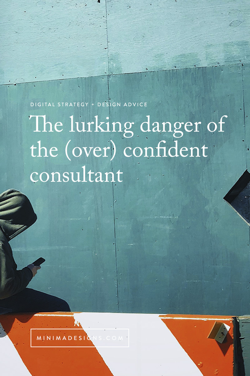 lurking danger of the over confident consultant